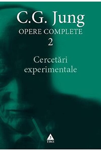 Trei Opere complete 2: Cercetari experimentale - C.G. Jung