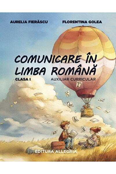 ALLEGRİA Comunicare in limba romana - Clasa 1 - Auxiliar curricular - Aurelia...