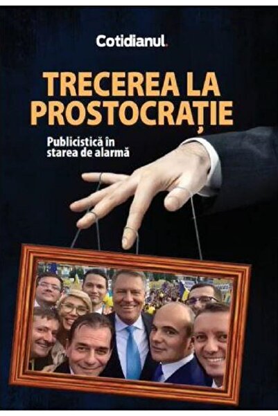 COTIDIANUL Trecerea la prostocratie. Publicistica in starea de alarma