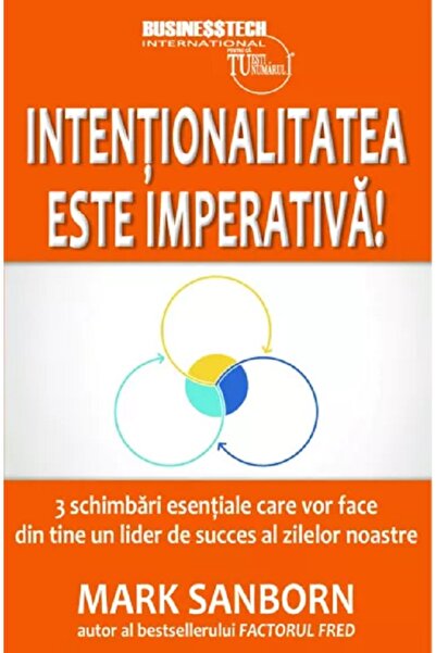 BUSINESS TECH Intentionalitatea este imperativa! - Mark Sanborn