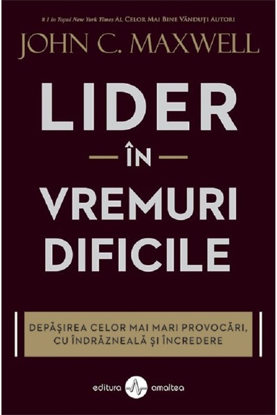 AMALTEA Lider in vremuri dificile - John C. Maxwell