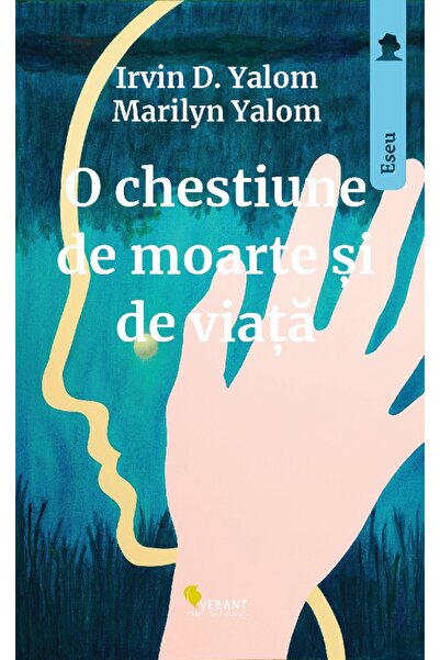 Vellant O chestiune de moarte si de viata - Irvin D. Yalom, Marilyn Yalom