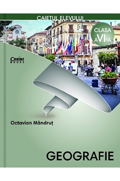 Corint Geografie - Clasa 6 - Caietul elevului - Octavian Mandrut