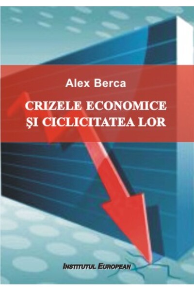 INSTITUTUL EUROPEAN Crizele economice si ciclicitatea lor - Alex Berca
