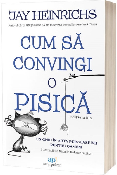 ACT si Politon Cum sa convingi o pisica - Jay Heinrichs