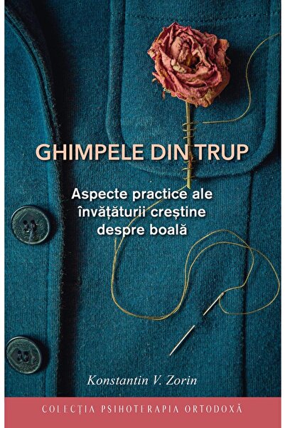 Editura Sophia Ghimpele din trup. Aspecte practice ale invataturii crestine d...