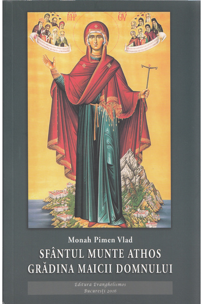 EVANGHELISMOS Sfantul Munte Athos. Gradina Maicii Domnului - Monah Pimen Vlad