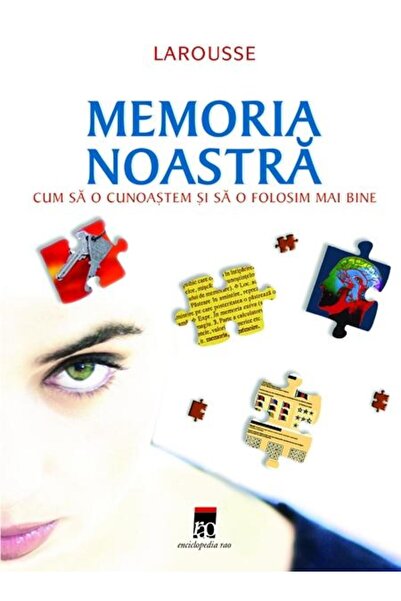 Rao Larousse memoria noastra - Cum sa o cunoastem si sa o folosim mai bine