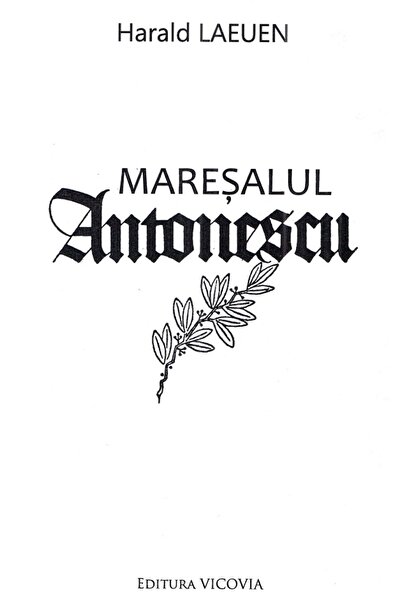 Vicovia Maresalul Antonescu - Harald Laeuen