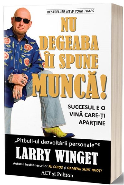 ACT si Politon Nu degeaba ii spune munca! - Larry Winget