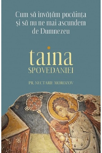 Editura Sophia Taina Spovedaniei. Cum sa invatam pocainta si sa nu ne mai asc...