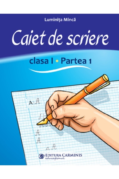 CARMINIS Caiet de scriere - Clasa 1 Partea 1 - Luminita Minca