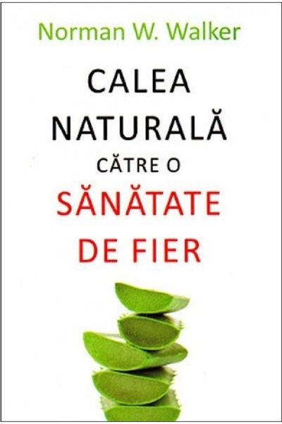 All Calea naturala catre o sanatate de fier - Norman W. Walker