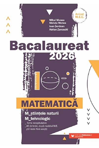 Paralela 45 Bacalaureat 2026. Matematica M2: Stiintele naturii, Tehnologic - ...