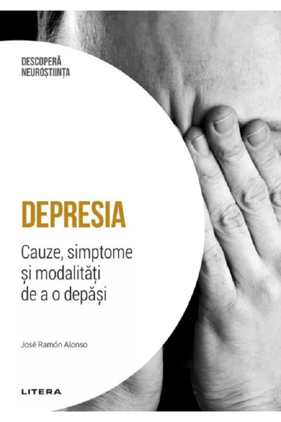 Litera Descopera Neurostiinta. Depresia - Jose Ramon Alonso