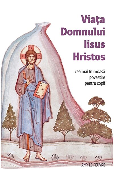 Editura Sophia Viata Domnului Iisus Hristos. Cea mai frumoasa povestire pentr...