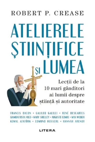 Litera Atelierele stiintifice si lumea - Robert P. Crease