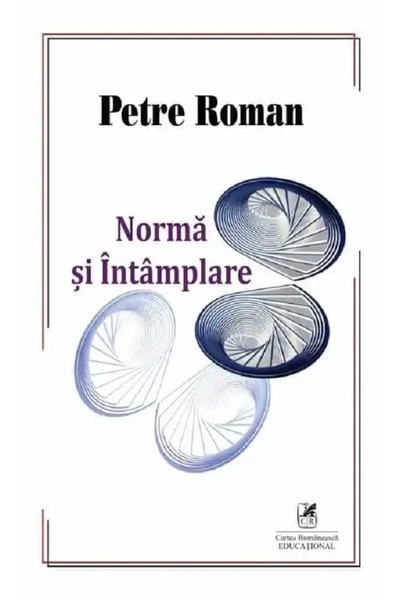 Cartea Romaneasca Educational Norma si intamplare - Petre Roman