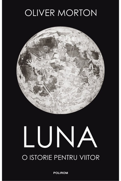 Polirom Luna. O istorie pentru viitor - Oliver Morton