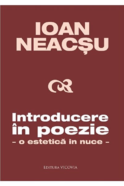 Vicovia Introducere in poezie. O estetica in nuce - Ioan Neacsu