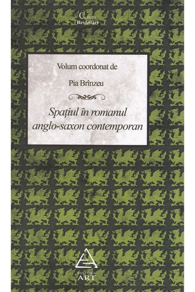 Grupul Editorial Art Spatiul in romanul anglo-saxon contemporan - Pia Brinzeu