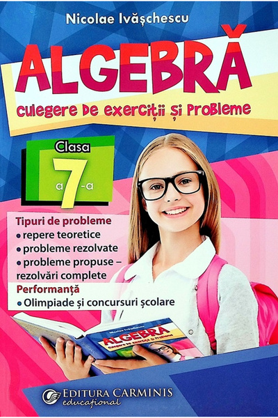 CARMINIS Algebra, culegere de exercitii si probleme - Clasa 7 - Nicolae Ivasc...