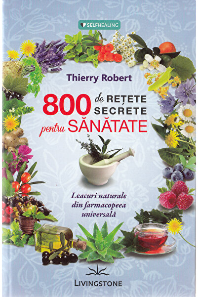 LIVINGSTONE 800 de retete secrete pentru sanatate - Thierry Robert
