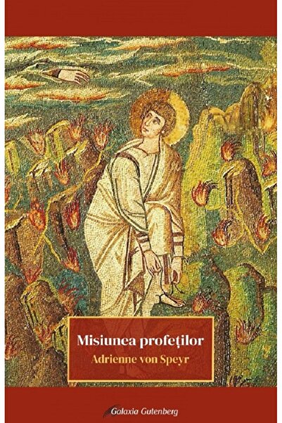 Galaxia Gutenberg Misiunea profetilor - Adrienne von Speyr
