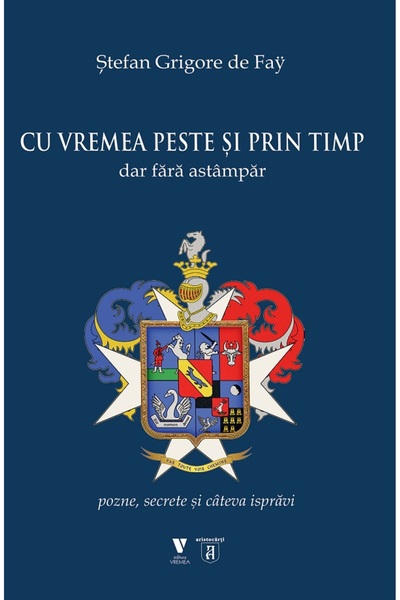 VREMEA Cu peste si prin timp dar fara astampar - Stefan Grigore de Fay