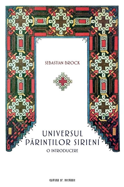 EDITURA SFANTULUI NECTARIE Universul parintilor sirieni - Sebastian Brock