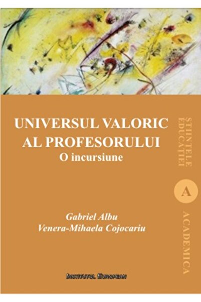 INSTITUTUL EUROPEAN Universul valoric al profesorului - Gabriel Albu, Venera-...