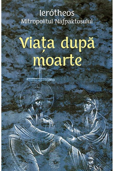 EGUMENITA Viata dupa moarte - Ierotheos Mitropolitul Nafpaktosului