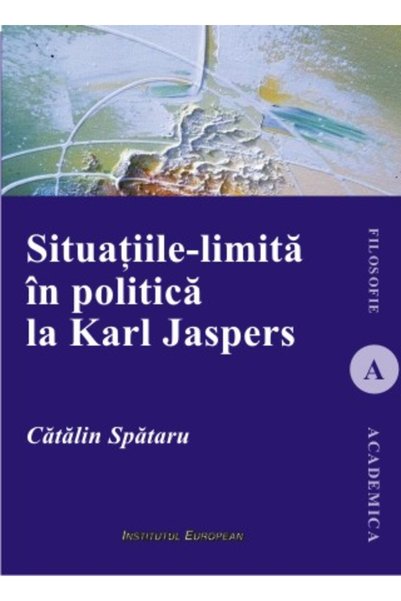 INSTITUTUL EUROPEAN Situatiile-limita in politica la Karl Jaspers - Catalin S...