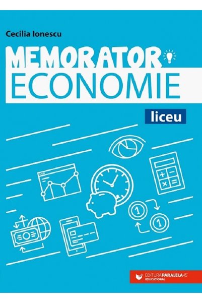 Paralela 45 Memorator economie pentru liceu - Cecilia Ionescu