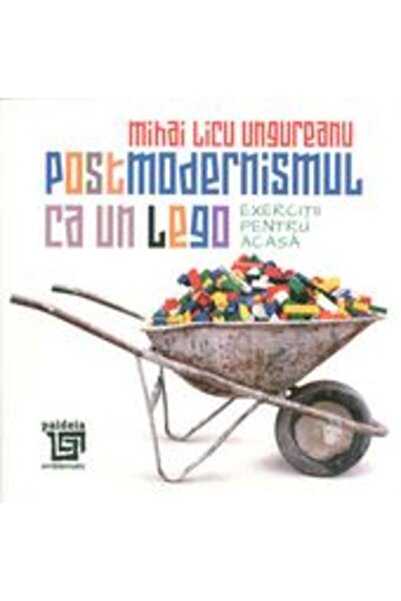 Paideia Postmodernismul ca un lego - Mihai Licu Ungureanu