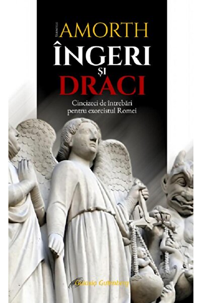 Galaxia Gutenberg Ingeri si draci. Cincizeci de intrebari pentru exorcistul R...