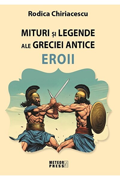Meteor Press Mituri si legende ale Greciei antice: Eroii - Rodica Chiriacescu