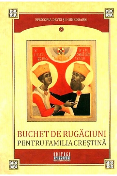EPISCOPIA DEVEI SI HUNEDOAREI Buchet de rugaciuni pentru familia crestina