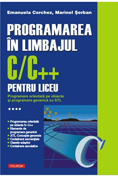 Polirom Programarea in limbajul C/C++ pentru liceu Vol.4 - Emanuela Cerchez, ...