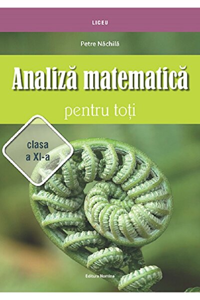 Nomina Analiza matematica pentru toti - Clasa 11 - Petre Nachila
