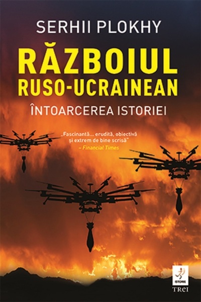 Trei Razboiul ruso-ucrainean. Intoarcerea istoriei - Serhii Plokhy