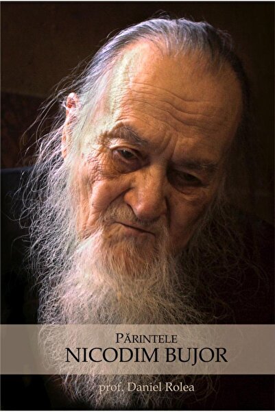 BIZANTINA Parintele Nicodim Bujor - Prof. Dr. Daniel Rolea
