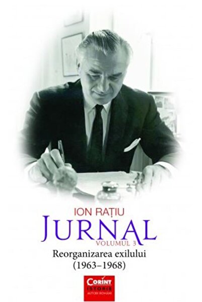 Corint Jurnal Vol. 3: Reorganizarea exilului (1963-1968) - Ion Ratiu