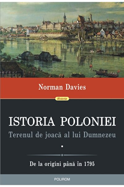 Polirom Istoria Poloniei. Terenul de joaca al lui Dumnezeu Vol.1+2 - Norman D...