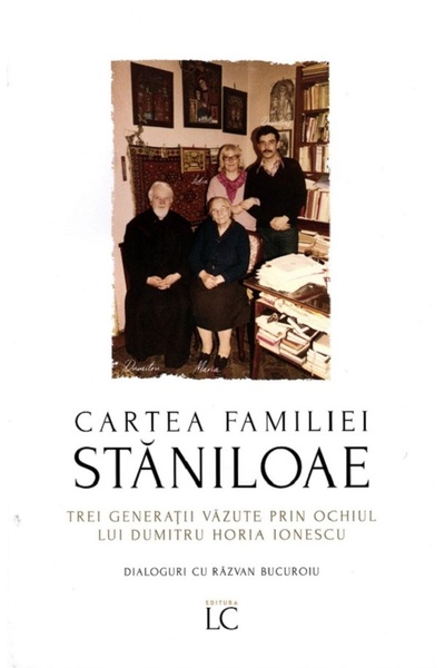 LUMEA CREDINTEI Cartea familiei Staniloae. Trei generatii vazute prin ochiul ...
