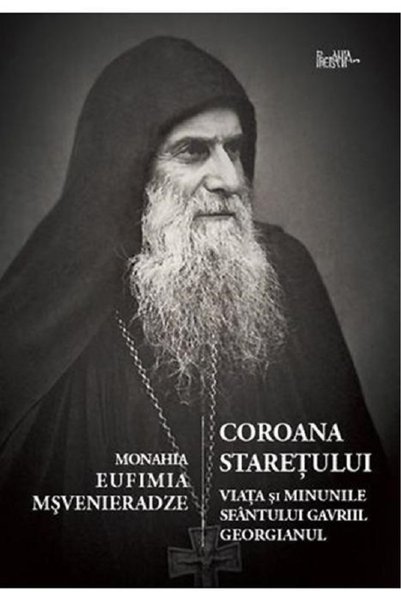 PREDANIA Coroana staretului. Viata si minunile Sf. Gavriile Georgianul - Mona...