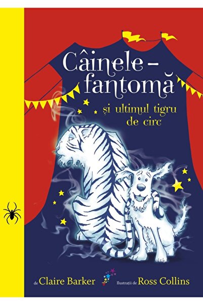 All Cainele fantoma si ultimul tigru de circ - Claire Barker, Ross Collins