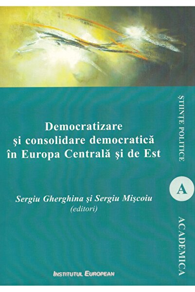 INSTITUTUL EUROPEAN Democratizare si consolidare democratica in Europa Centra...