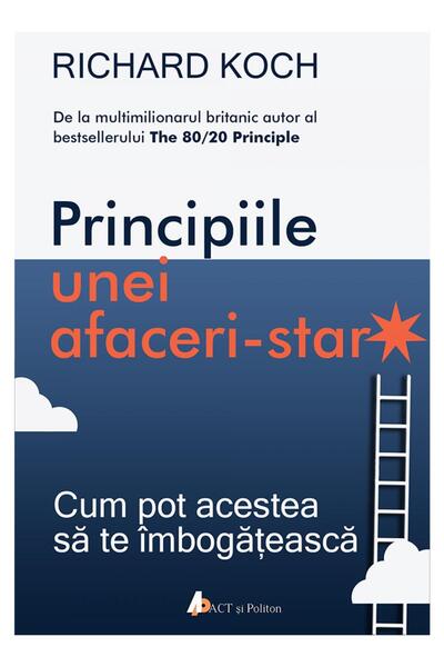 ACT si Politon Principiile unei afaceri-star - Richard Koch