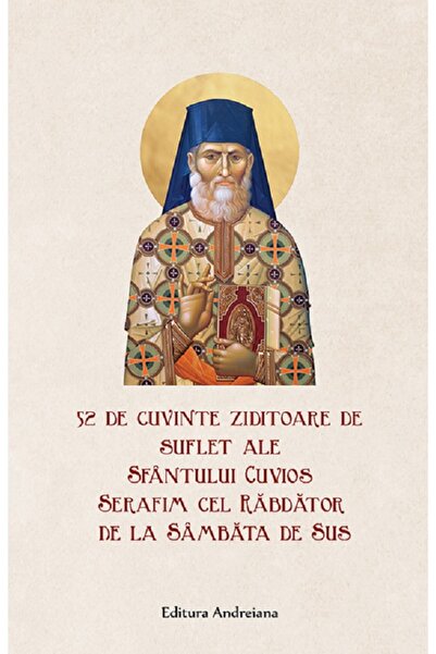 ANDREIANA 52 de cuvinte ziditoare de suflet - Sfantul Cuvios Serafim cel Rabd...